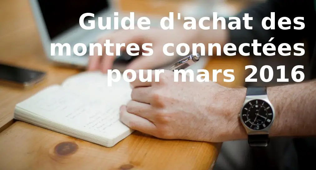 guide d'achat mars 2016 montre connectée