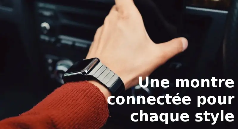 une montre connectée pour chaque style